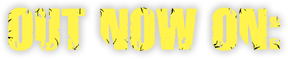 Stylised text reading Out Now on: