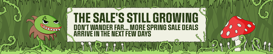 THE SALE'S STILL GROWING. DON'T WANDER FAR... MORE SPRING SALE DEALS ARRIVE IN THE NEXT FEW DAYS!